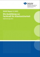 DGUV Report 2/2012: Die Ausbildung zur Fachkraft für Arbeitssicherheit