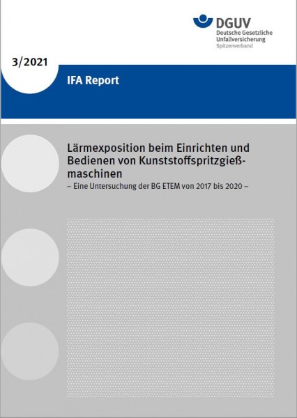 IFA Report 3/2021: Lärmexposition beim Einrichten und Bedienen von Kunststoffspritzmaschinen