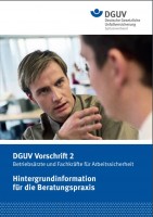 Hintergrundinformation für die Beratungspraxis DGUV Vorschrift 2 - Betriebsärzte und Fachkräfte für Arbeitssicherheit