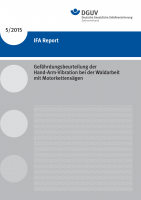 IFA Report 5/2015: Gefährdungsbeurteilung der Hand-Arm-Vibration bei der Waldarbeit mit Motorkettensägen