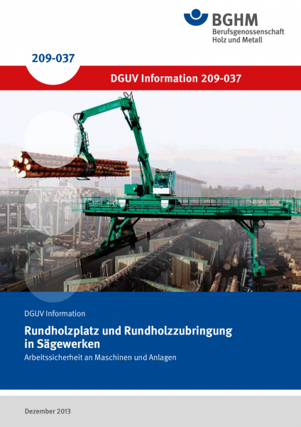 Rundholzplatz und Rundholzzubringung in Sägewerken - Arbeitssicherheit an Maschinen und Anlagen