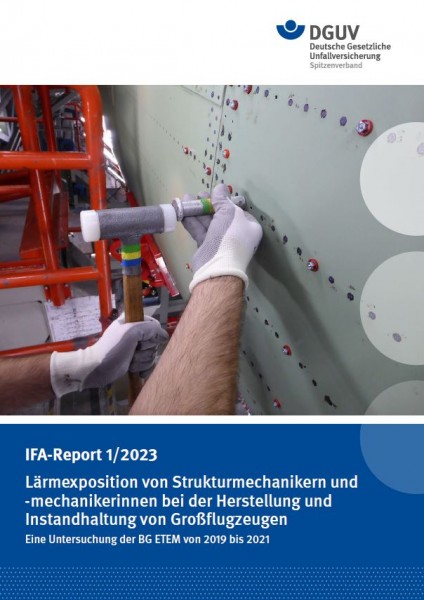 IFA Report 1/2023: Lärmexposition von Strukturmechanikern und -mechanikerinnen bei der Herstellung u