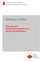 Eignung von Sonnenschutzmitteln zur Hautkrebsprävention, BGIA-Report 3/2006