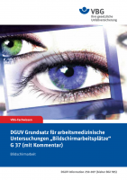 DGUV Grundsatz für arbeitsmedizinische Vorsorgeuntersuchungen "Bildschirmarbeitsplätze" G 37 (mit Kommentar)