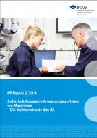 IFA Report 2/2016: Sicherheitsbezogene Anwendungssoftware von Maschinen – Die Matrixmethode des IFA