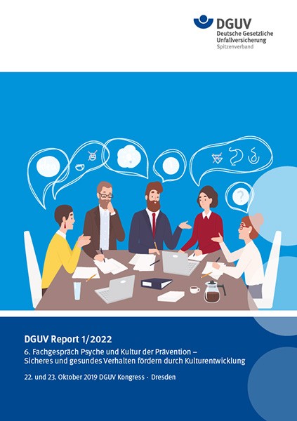 DGUV Report 1/2022 „6. Fachgespräch Psyche und Kultur der Prävention – Sicheres und gesundes Verhalt