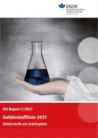 IFA Report 1/2021: Gefahrstoffliste 2021 - Gefahrstoffe am Arbeitsplatz