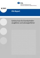 Gehörschutz für Eisenbahnfahrzeugführer und Lokrangierführer (IFA-Report 8/2011)